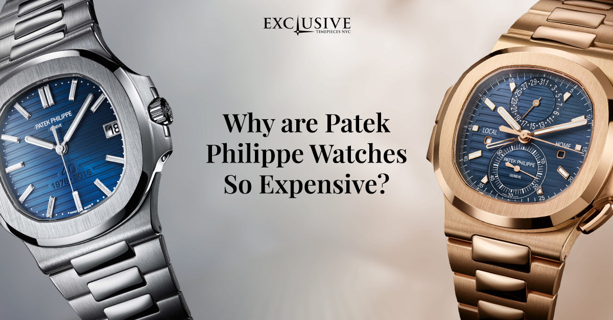 Why are Patek Philippe Watches So Expensive?